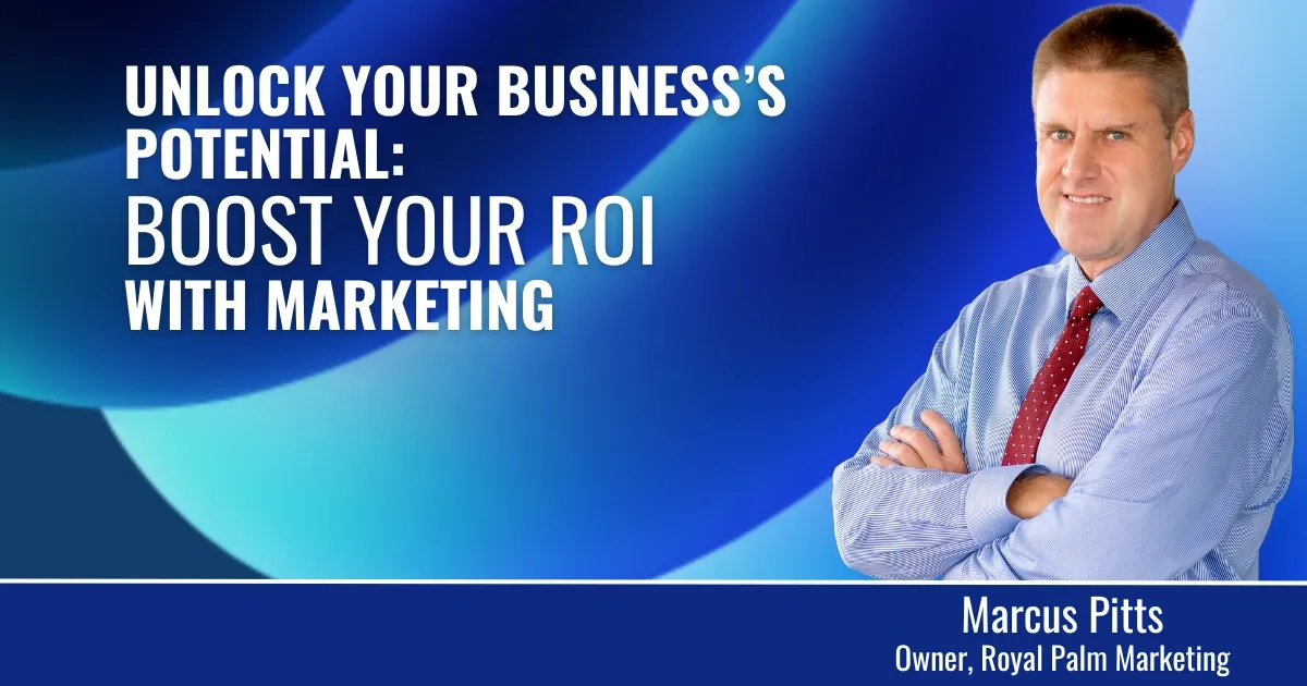 Unlock Your Business's Potential: Boost Your ROI with Marketing